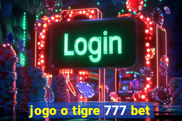 jogo o tigre 777 bet